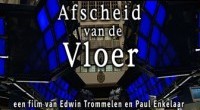 Afscheid van de vloer. Een film van Edwin Trommelen en Paul Enkelaar.
